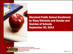 Maryland Public School Enrollment by Race/Ethnicity and Gender and Number of Schools September 30, 2014
