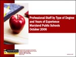 Professional Staff by Type of Degree and Years of Experience Maryland Public Schools October 2006