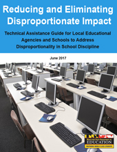 Reducing and Eliminating Disproportionate Impact: Technical Assistance Guide to Address Disproportionality in School Discipline
