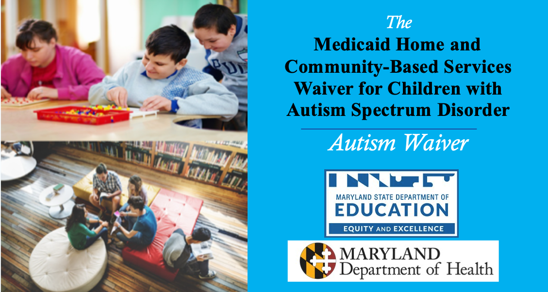 Marylands' Autism Waiver is managed by the MSDE and Department of Health. Both agency logos are included in this picture